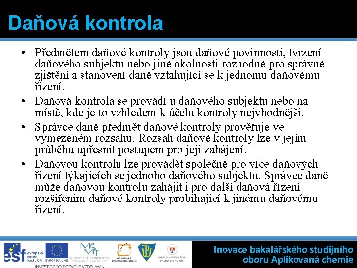 Daňová kontrola • Předmětem daňové kontroly jsou daňové povinnosti, tvrzení daňového subjektu nebo jiné