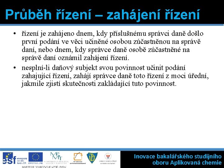 Průběh řízení – zahájení řízení • řízení je zahájeno dnem, kdy příslušnému správci daně