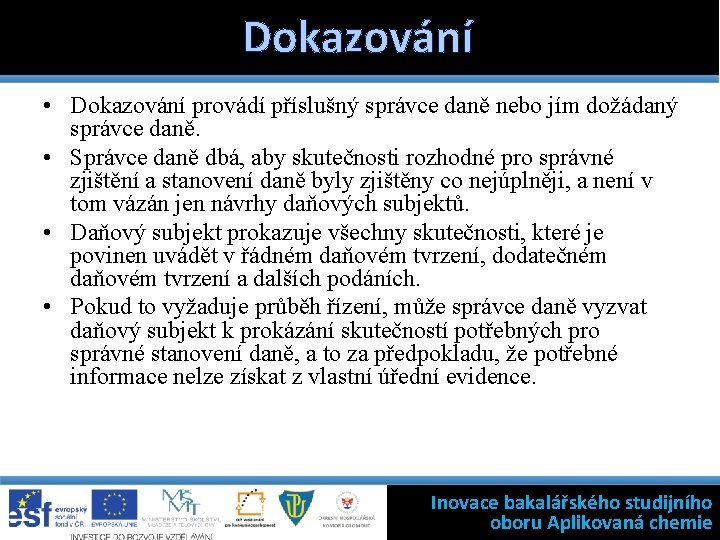 Dokazování • Dokazování provádí příslušný správce daně nebo jím dožádaný správce daně. • Správce