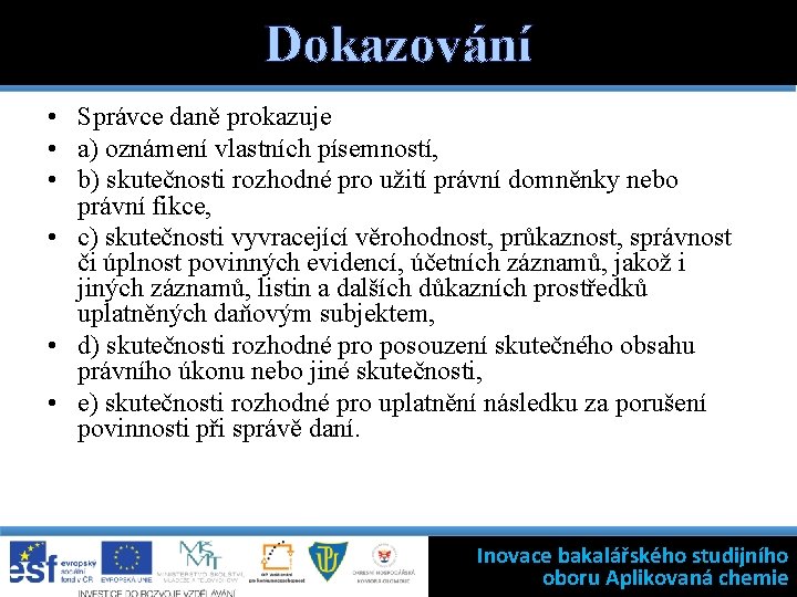 Dokazování • Správce daně prokazuje • a) oznámení vlastních písemností, • b) skutečnosti rozhodné