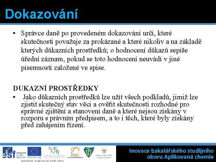 Dokazování • Správce daně po provedeném dokazování určí, které skutečnosti považuje za prokázané a