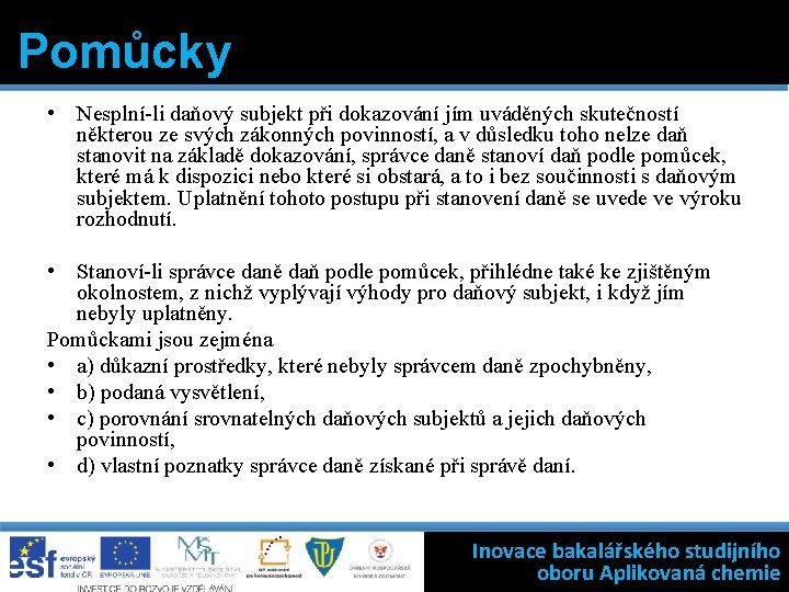 Pomůcky • Nesplní-li daňový subjekt při dokazování jím uváděných skutečností některou ze svých zákonných