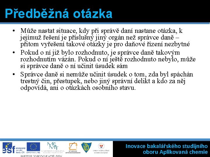 Předběžná otázka • Může nastat situace, kdy při správě daní nastane otázka, k jejímuž