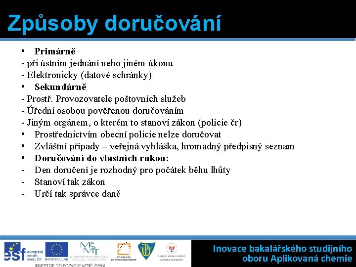 Způsoby doručování • Primárně - při ústním jednání nebo jiném úkonu - Elektronicky (datové