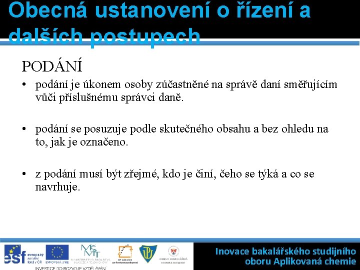 Obecná ustanovení o řízení a dalších postupech PODÁNÍ • podání je úkonem osoby zúčastněné