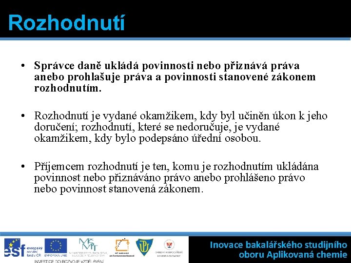 Rozhodnutí • Správce daně ukládá povinnosti nebo přiznává práva anebo prohlašuje práva a povinnosti