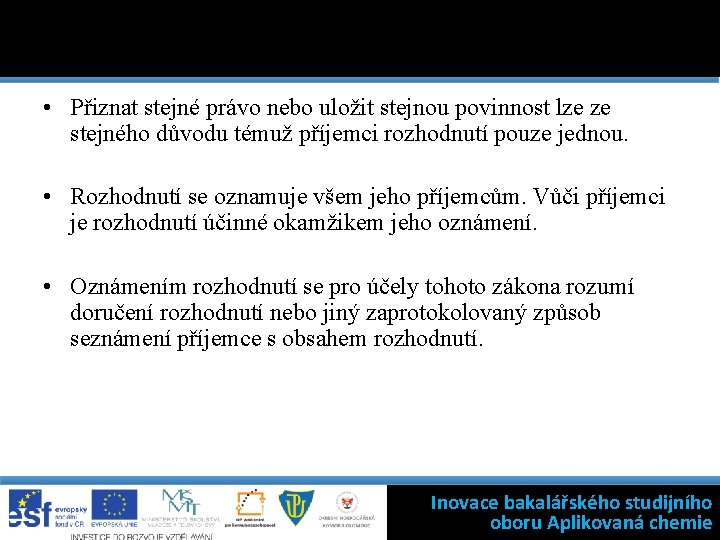  • Přiznat stejné právo nebo uložit stejnou povinnost lze ze stejného důvodu témuž