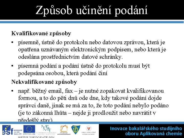 Způsob učinění podání Kvalifikované způsoby • písemně, ústně do protokolu nebo datovou zprávou, která