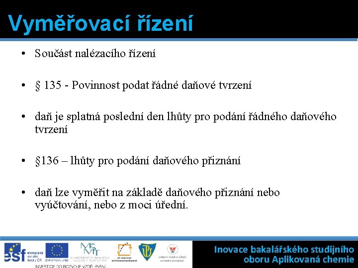 Vyměřovací řízení • Součást nalézacího řízení • § 135 - Povinnost podat řádné daňové