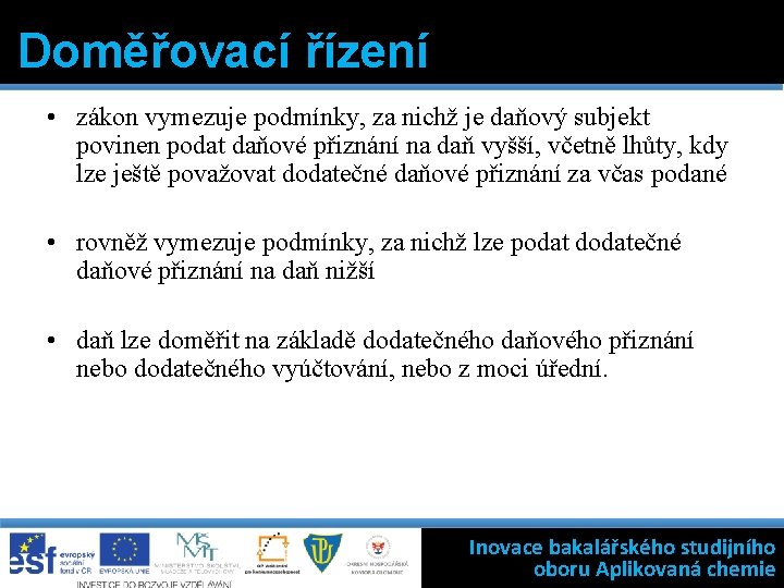 Doměřovací řízení • zákon vymezuje podmínky, za nichž je daňový subjekt povinen podat daňové