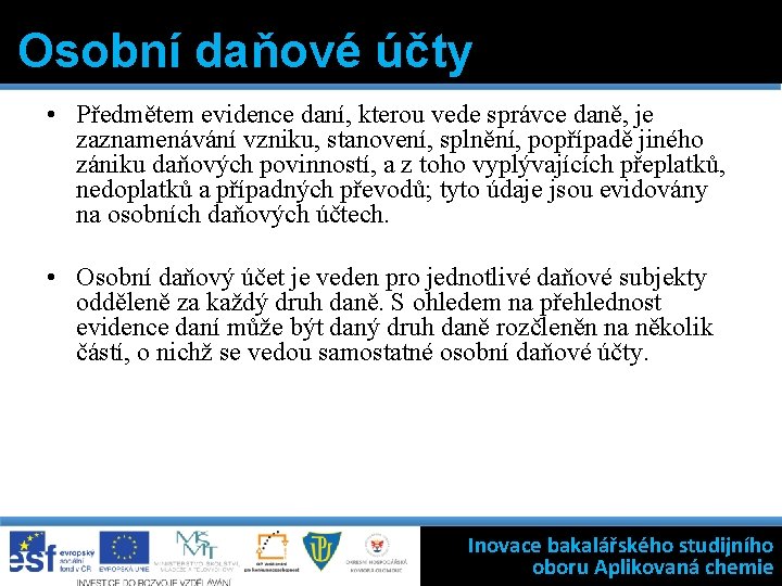 Osobní daňové účty • Předmětem evidence daní, kterou vede správce daně, je zaznamenávání vzniku,