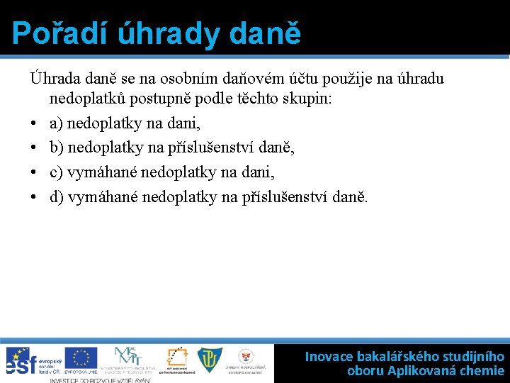 Pořadí úhrady daně Úhrada daně se na osobním daňovém účtu použije na úhradu nedoplatků