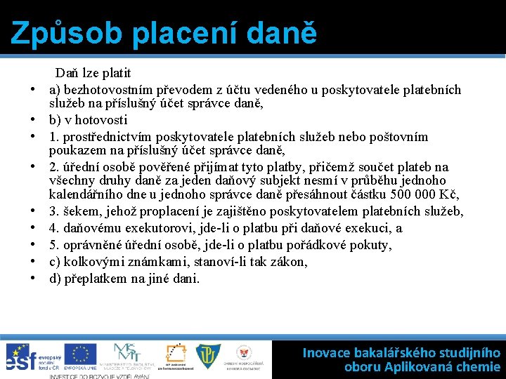 Způsob placení daně • • • Daň lze platit a) bezhotovostním převodem z účtu