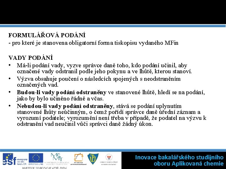 FORMULÁŘOVÁ PODÁNÍ - pro které je stanovena obligatorní forma tiskopisu vydaného MFin VADY PODÁNÍ