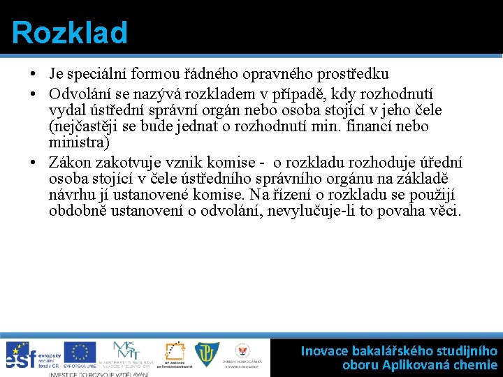 Rozklad • Je speciální formou řádného opravného prostředku • Odvolání se nazývá rozkladem v