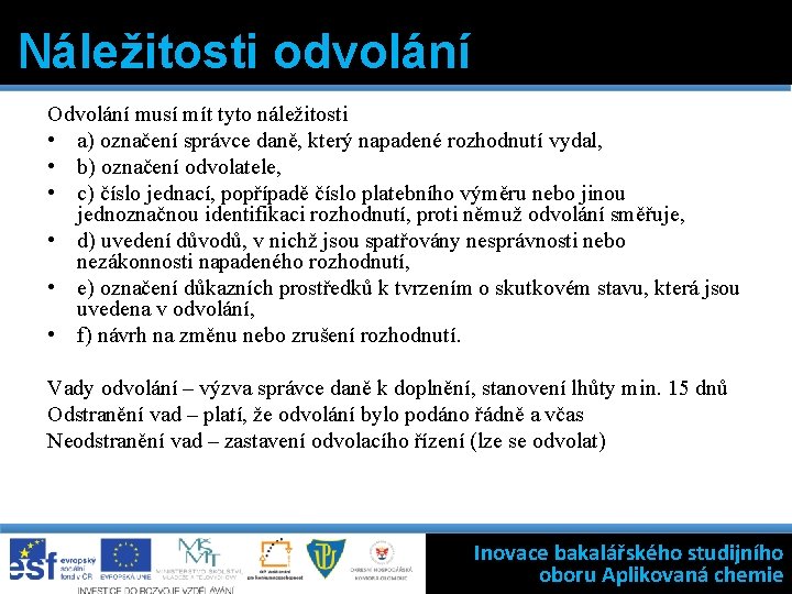 Náležitosti odvolání Odvolání musí mít tyto náležitosti • a) označení správce daně, který napadené