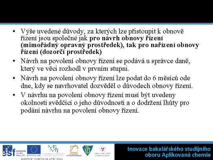  • Výše uvedené důvody, za kterých lze přistoupit k obnově řízení jsou společné