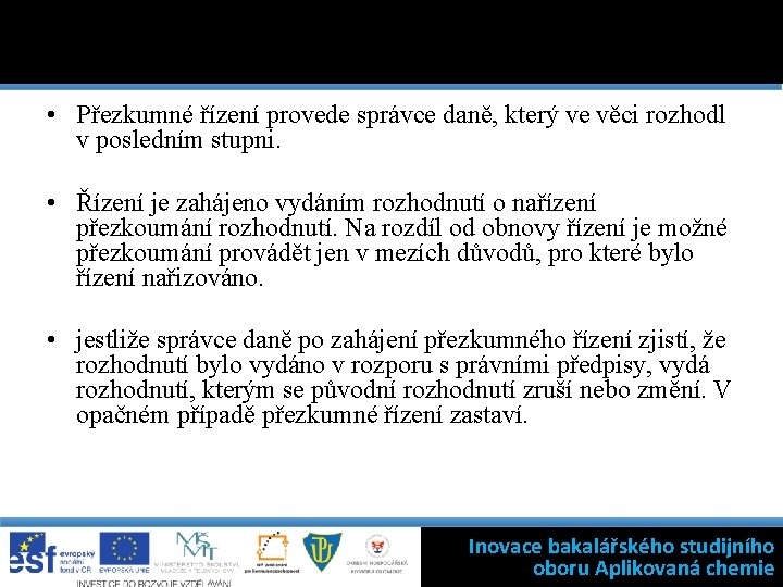  • Přezkumné řízení provede správce daně, který ve věci rozhodl v posledním stupni.