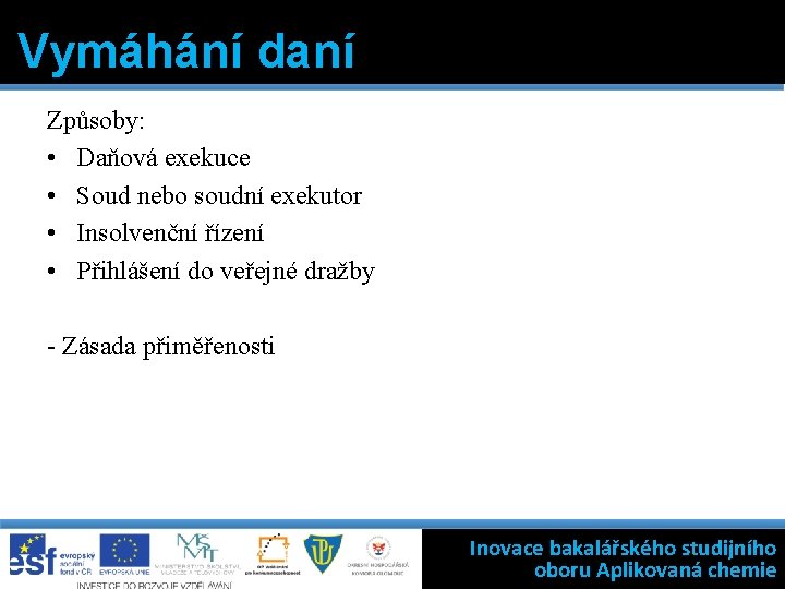 Vymáhání daní Způsoby: • Daňová exekuce • Soud nebo soudní exekutor • Insolvenční řízení