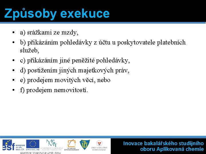 Způsoby exekuce • a) srážkami ze mzdy, • b) přikázáním pohledávky z účtu u