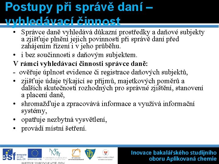 Postupy při správě daní – vyhledávací činnost • Správce daně vyhledává důkazní prostředky a