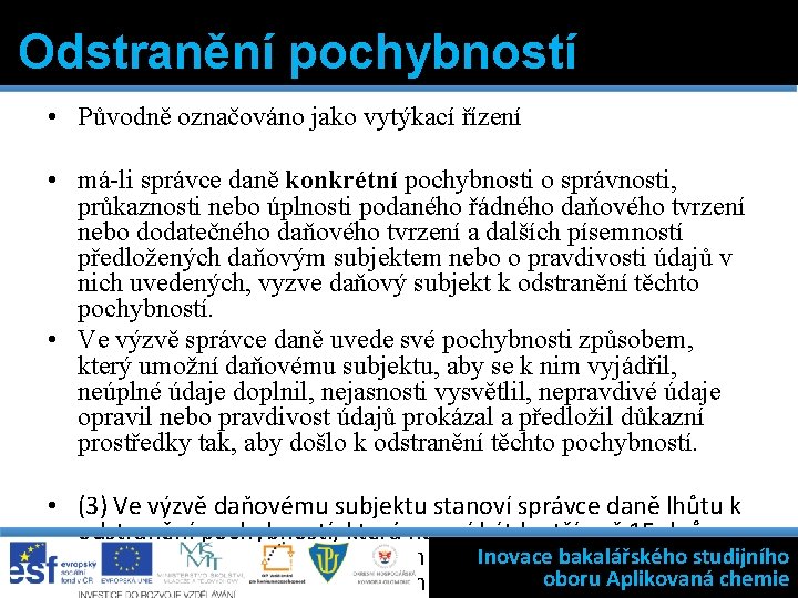 Odstranění pochybností • Původně označováno jako vytýkací řízení • má-li správce daně konkrétní pochybnosti