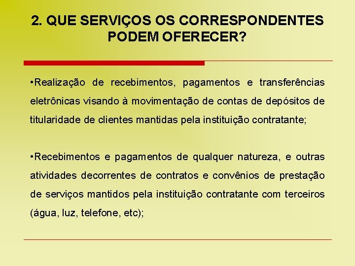 2. QUE SERVIÇOS OS CORRESPONDENTES PODEM OFERECER? • Realização de recebimentos, pagamentos e transferências