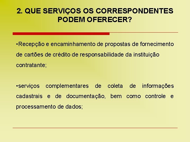 2. QUE SERVIÇOS OS CORRESPONDENTES PODEM OFERECER? • Recepção e encaminhamento de propostas de