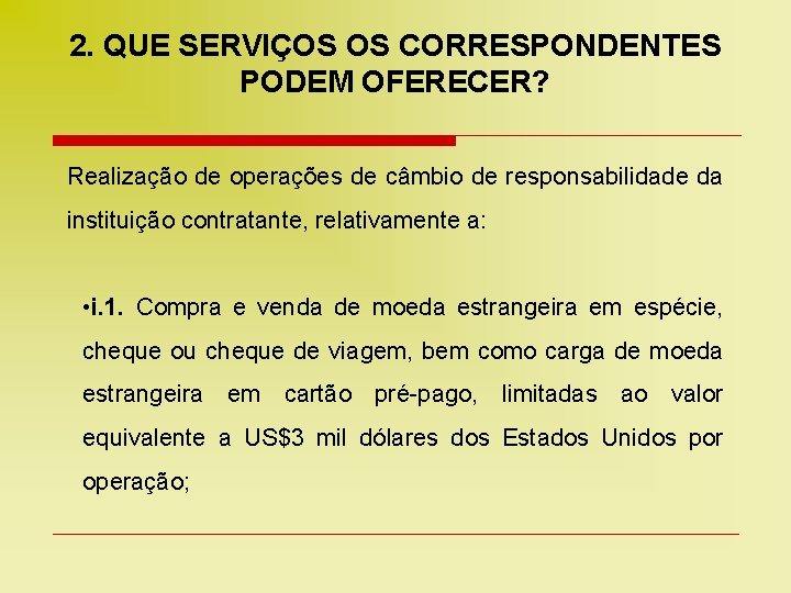 2. QUE SERVIÇOS OS CORRESPONDENTES PODEM OFERECER? Realização de operações de câmbio de responsabilidade