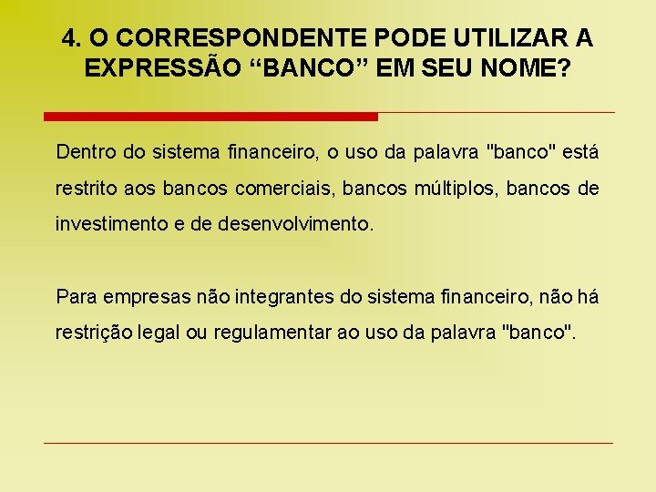 4. O CORRESPONDENTE PODE UTILIZAR A EXPRESSÃO “BANCO” EM SEU NOME? Dentro do sistema