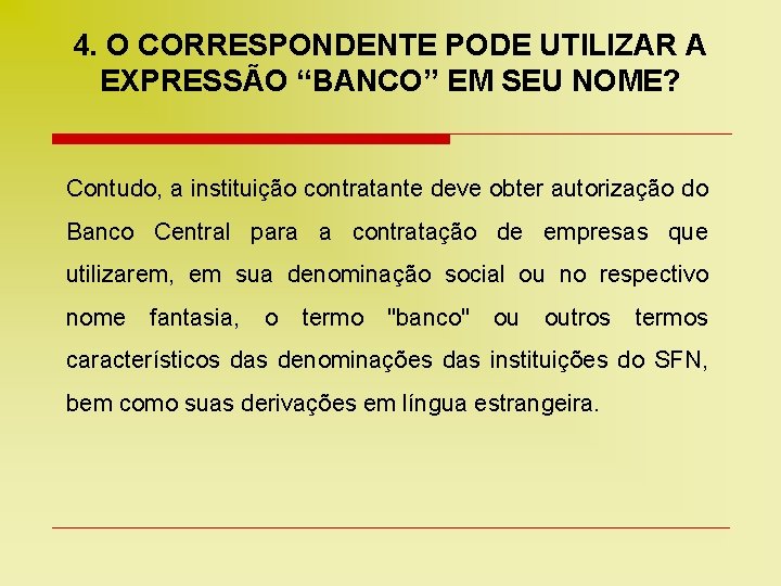 4. O CORRESPONDENTE PODE UTILIZAR A EXPRESSÃO “BANCO” EM SEU NOME? Contudo, a instituição