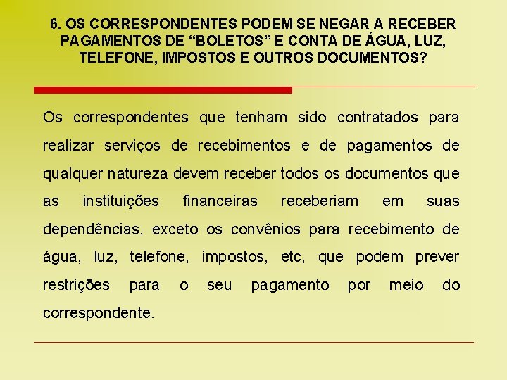 6. OS CORRESPONDENTES PODEM SE NEGAR A RECEBER PAGAMENTOS DE “BOLETOS” E CONTA DE