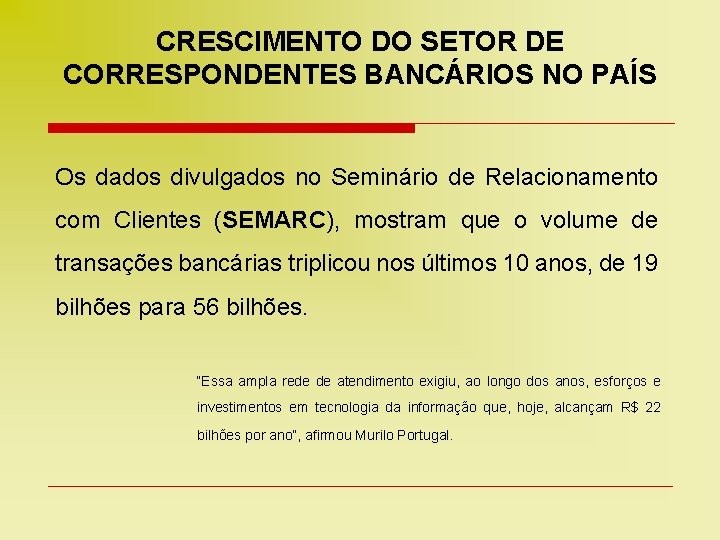 CRESCIMENTO DO SETOR DE CORRESPONDENTES BANCÁRIOS NO PAÍS Os dados divulgados no Seminário de