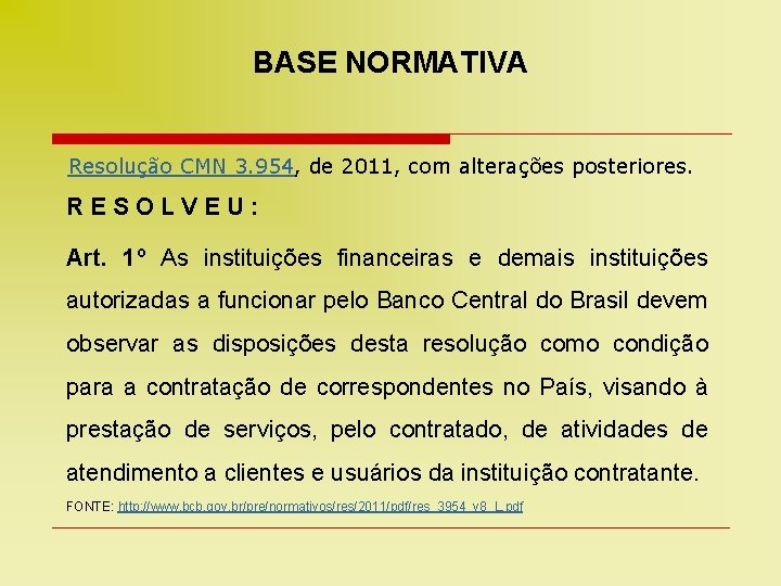 BASE NORMATIVA Resolução CMN 3. 954, de 2011, com alterações posteriores. RESOLVEU: Art. 1º