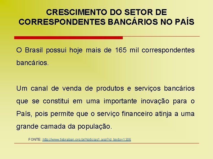 CRESCIMENTO DO SETOR DE CORRESPONDENTES BANCÁRIOS NO PAÍS O Brasil possui hoje mais de