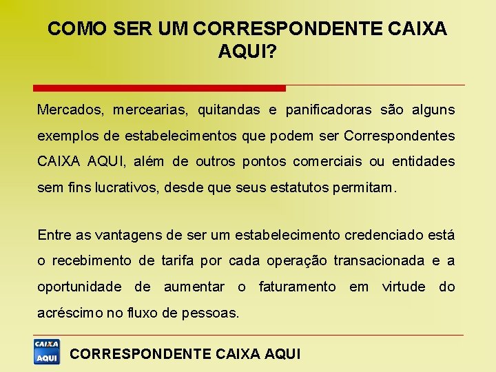 COMO SER UM CORRESPONDENTE CAIXA AQUI? Mercados, mercearias, quitandas e panificadoras são alguns exemplos