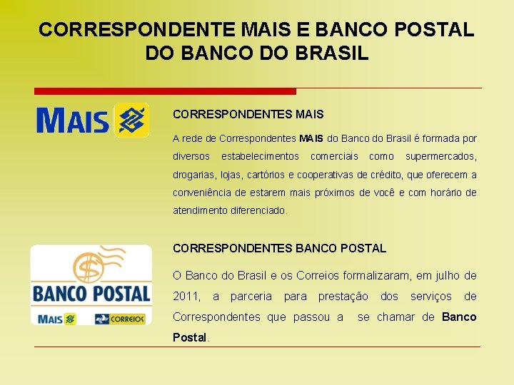 CORRESPONDENTE MAIS E BANCO POSTAL DO BANCO DO BRASIL CORRESPONDENTES MAIS A rede de