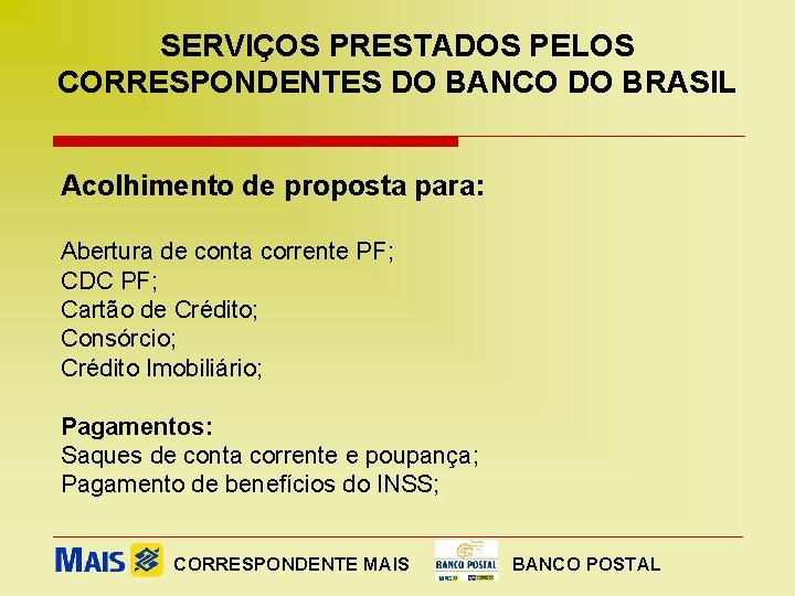 SERVIÇOS PRESTADOS PELOS CORRESPONDENTES DO BANCO DO BRASIL Acolhimento de proposta para: Abertura de