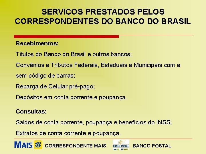 SERVIÇOS PRESTADOS PELOS CORRESPONDENTES DO BANCO DO BRASIL Recebimentos: Títulos do Banco do Brasil