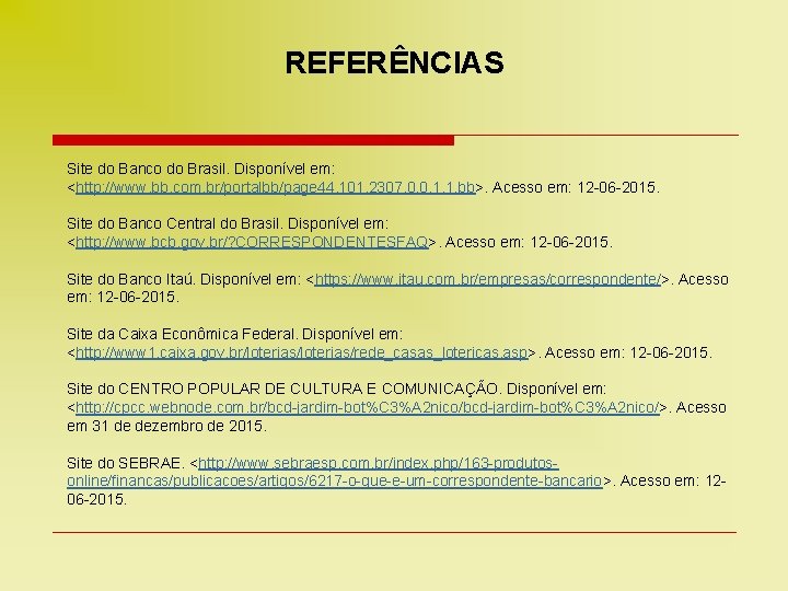 REFERÊNCIAS Site do Banco do Brasil. Disponível em: <http: //www. bb. com. br/portalbb/page 44,