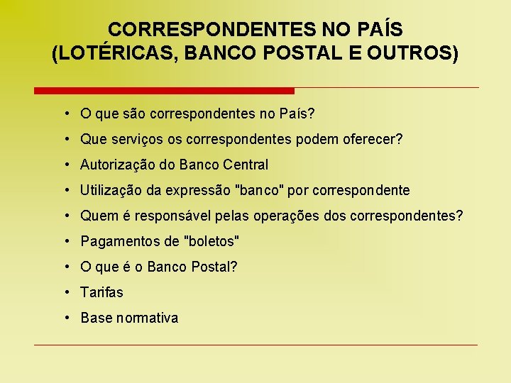 CORRESPONDENTES NO PAÍS (LOTÉRICAS, BANCO POSTAL E OUTROS) • O que são correspondentes no
