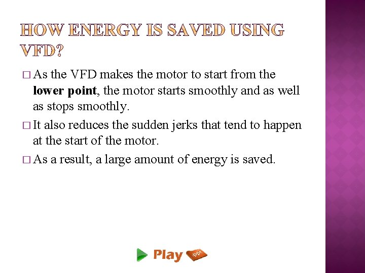 � As the VFD makes the motor to start from the lower point, the