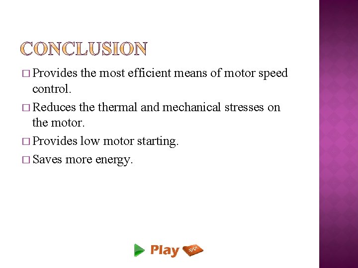 � Provides the most efficient means of motor speed control. � Reduces thermal and