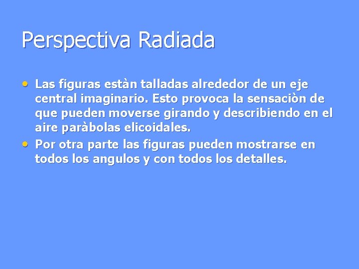 Perspectiva Radiada • Las figuras estàn talladas alrededor de un eje • central imaginario.