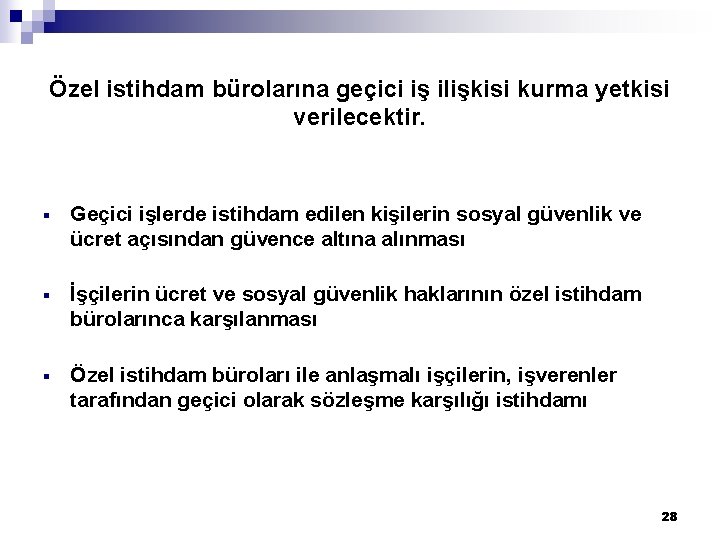 Özel istihdam bürolarına geçici iş ilişkisi kurma yetkisi verilecektir. § Geçici işlerde istihdam edilen