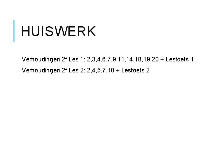 HUISWERK Verhoudingen 2 f Les 1: 2, 3, 4, 6, 7, 9, 11, 14,