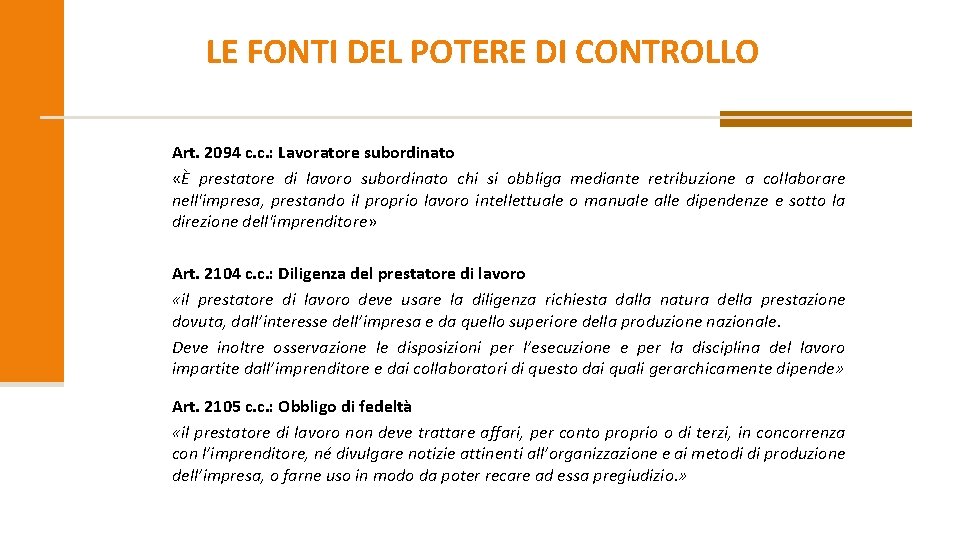 LE FONTI DEL POTERE DI CONTROLLO Art. 2094 c. c. : Lavoratore subordinato «È