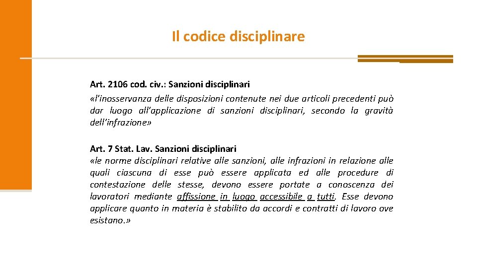 Il codice disciplinare Art. 2106 cod. civ. : Sanzioni disciplinari «l’inosservanza delle disposizioni contenute