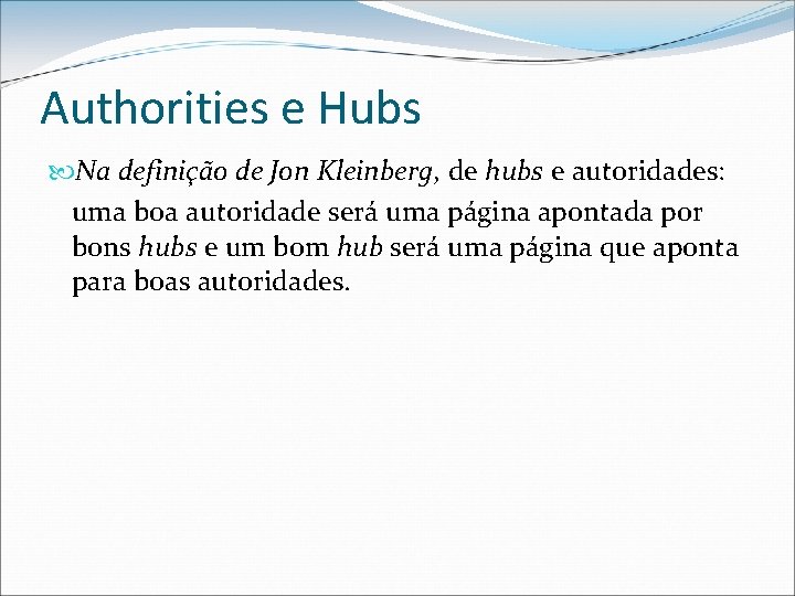 Authorities e Hubs Na definição de Jon Kleinberg, de hubs e autoridades: uma boa