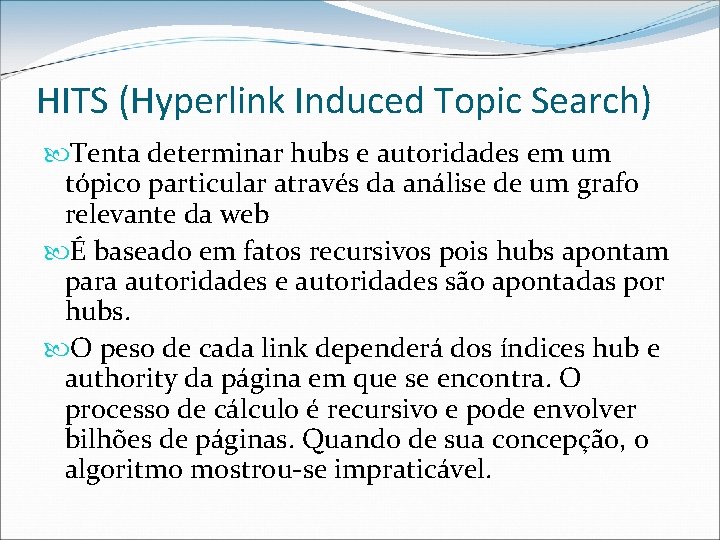 HITS (Hyperlink Induced Topic Search) Tenta determinar hubs e autoridades em um tópico particular